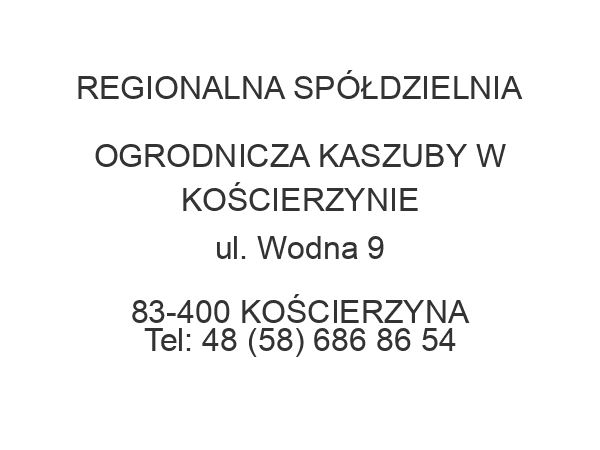 REGIONALNA SPÓŁDZIELNIA OGRODNICZA KASZUBY W KOŚCIERZYNIE ul. Wodna 9 