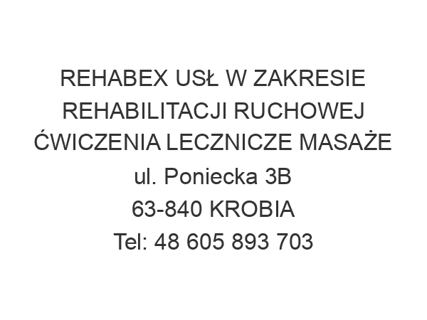 REHABEX USŁ W ZAKRESIE REHABILITACJI RUCHOWEJ ĆWICZENIA LECZNICZE MASAŻE ul. Poniecka 3B 