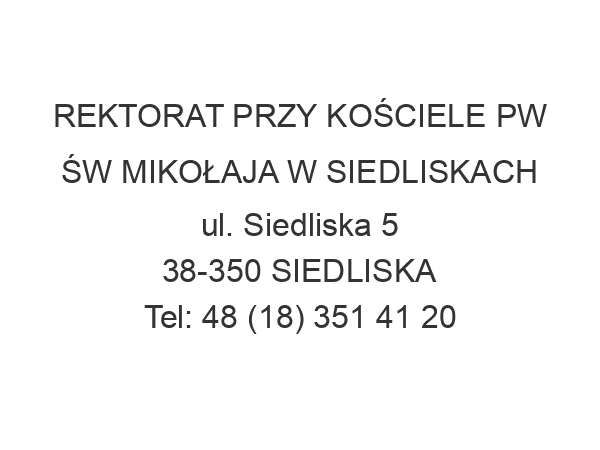 REKTORAT PRZY KOŚCIELE PW ŚW MIKOŁAJA W SIEDLISKACH ul. Siedliska 5 