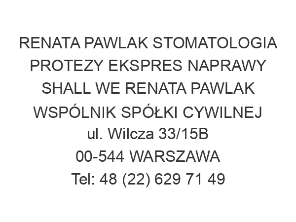 RENATA PAWLAK STOMATOLOGIA PROTEZY EKSPRES NAPRAWY SHALL WE RENATA PAWLAK WSPÓLNIK SPÓŁKI CYWILNEJ ul. Wilcza 33/15B 