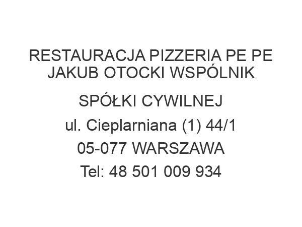 RESTAURACJA PIZZERIA PE PE JAKUB OTOCKI WSPÓLNIK SPÓŁKI CYWILNEJ ul. Cieplarniana (1) 44/1 