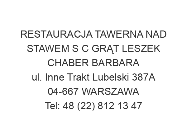 RESTAURACJA TAWERNA NAD STAWEM S C GRĄT LESZEK CHABER BARBARA ul. Inne Trakt Lubelski 387A 