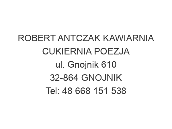 ROBERT ANTCZAK KAWIARNIA CUKIERNIA POEZJA ul. Gnojnik 610 