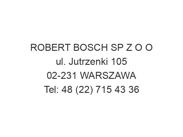 ROBERT BOSCH SP Z O O ul. Jutrzenki 105 