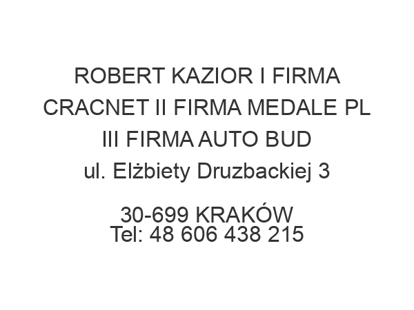 ROBERT KAZIOR I FIRMA CRACNET II FIRMA MEDALE PL III FIRMA AUTO BUD ul. Elżbiety Druzbackiej 3 