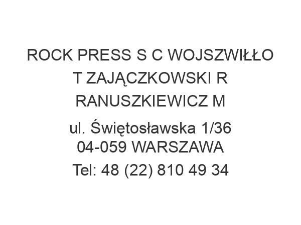 ROCK PRESS S C WOJSZWIŁŁO T ZAJĄCZKOWSKI R RANUSZKIEWICZ M ul. Świętosławska 1/36 