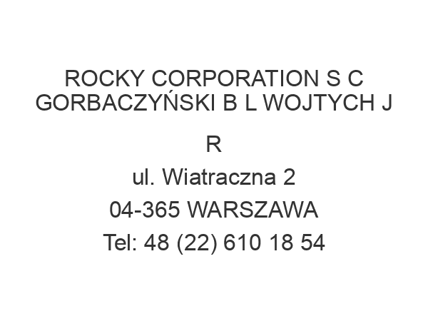 ROCKY CORPORATION S C GORBACZYŃSKI B L WOJTYCH J R ul. Wiatraczna 2 