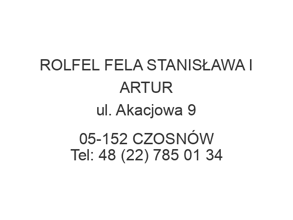 ROLFEL FELA STANISŁAWA I ARTUR ul. Akacjowa 9 