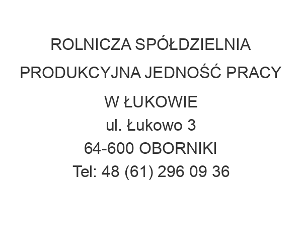 ROLNICZA SPÓŁDZIELNIA PRODUKCYJNA JEDNOŚĆ PRACY W ŁUKOWIE ul. Łukowo 3 