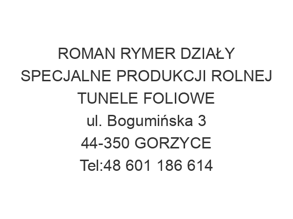 ROMAN RYMER DZIAŁY SPECJALNE PRODUKCJI ROLNEJ TUNELE FOLIOWE ul. Bogumińska 3 