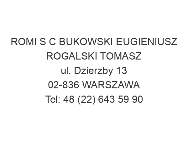 ROMI S C BUKOWSKI EUGIENIUSZ ROGALSKI TOMASZ ul. Dzierzby 13 