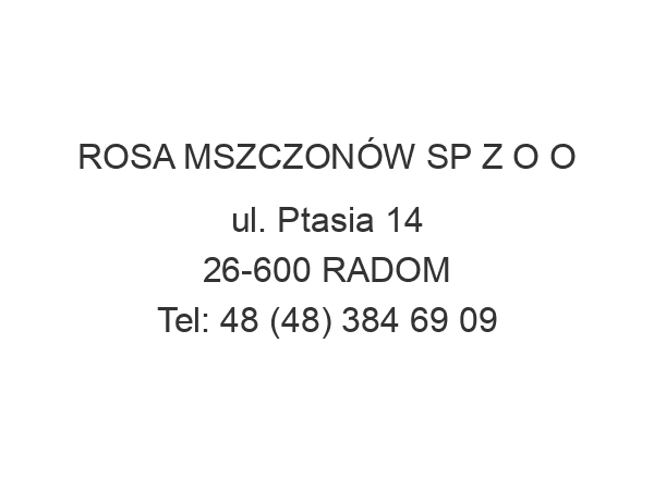 ROSA MSZCZONÓW SP Z O O ul. Ptasia 14 