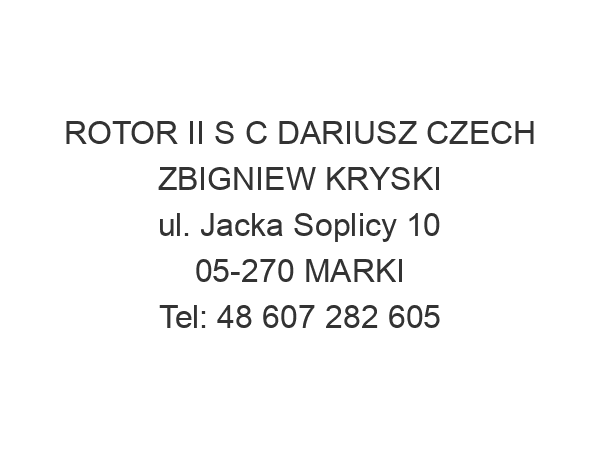 ROTOR II S C DARIUSZ CZECH ZBIGNIEW KRYSKI ul. Jacka Soplicy 10 