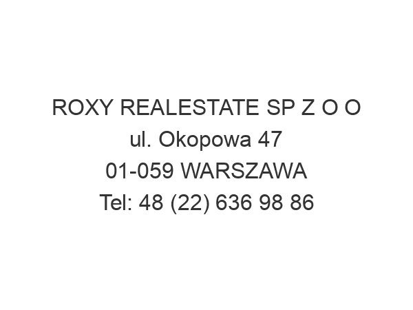 ROXY REALESTATE SP Z O O ul. Okopowa 47 