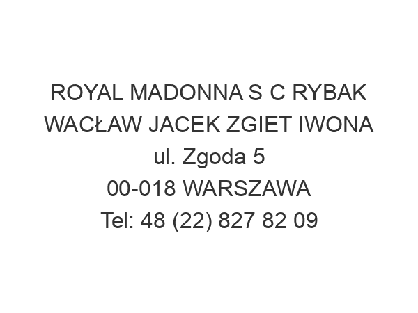 ROYAL MADONNA S C RYBAK WACŁAW JACEK ZGIET IWONA ul. Zgoda 5 