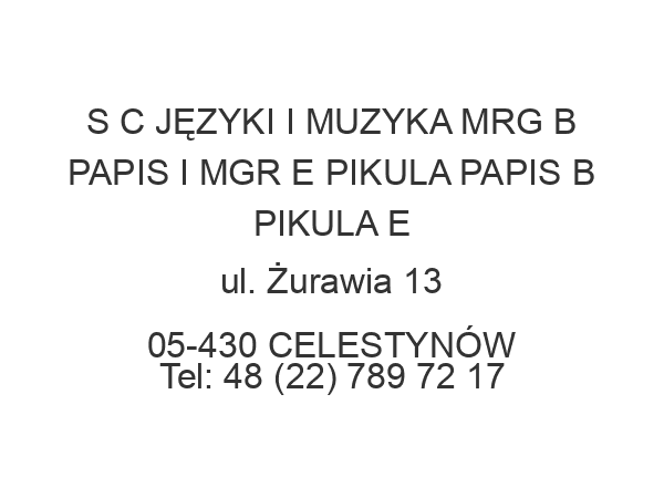 S C JĘZYKI I MUZYKA MRG B PAPIS I MGR E PIKULA PAPIS B PIKULA E ul. Żurawia 13 