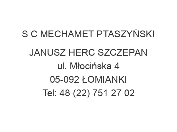 S C MECHAMET PTASZYŃSKI JANUSZ HERC SZCZEPAN ul. Młocińska 4 