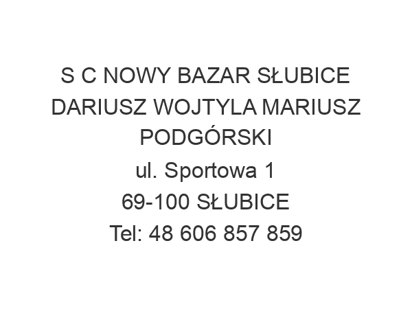 S C NOWY BAZAR SŁUBICE DARIUSZ WOJTYLA MARIUSZ PODGÓRSKI ul. Sportowa 1 