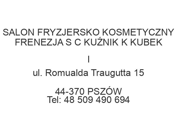 SALON FRYZJERSKO KOSMETYCZNY FRENEZJA S C KUŹNIK K KUBEK I ul. Romualda Traugutta 15 