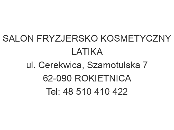 SALON FRYZJERSKO KOSMETYCZNY LATIKA ul. Cerekwica, Szamotulska 7 