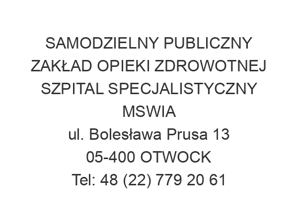 SAMODZIELNY PUBLICZNY ZAKŁAD OPIEKI ZDROWOTNEJ SZPITAL SPECJALISTYCZNY MSWIA ul. Bolesława Prusa 13 