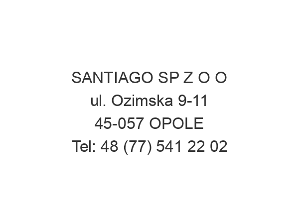 SANTIAGO SP Z O O ul. Ozimska 9-11 