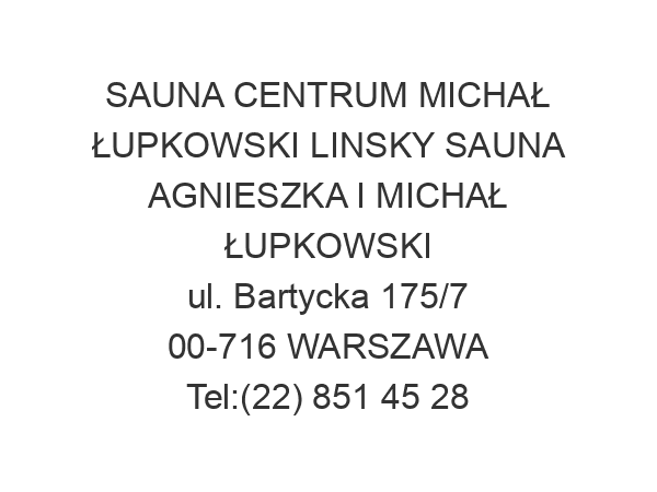 SAUNA CENTRUM MICHAŁ ŁUPKOWSKI LINSKY SAUNA AGNIESZKA I MICHAŁ ŁUPKOWSKI ul. Bartycka 175/7 