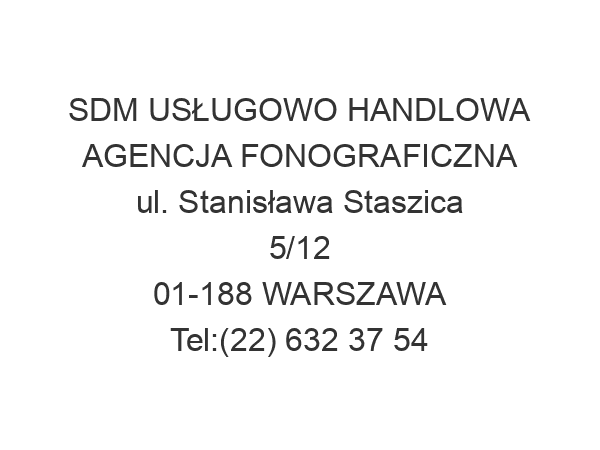 SDM USŁUGOWO HANDLOWA AGENCJA FONOGRAFICZNA ul. Stanisława Staszica 5/12 