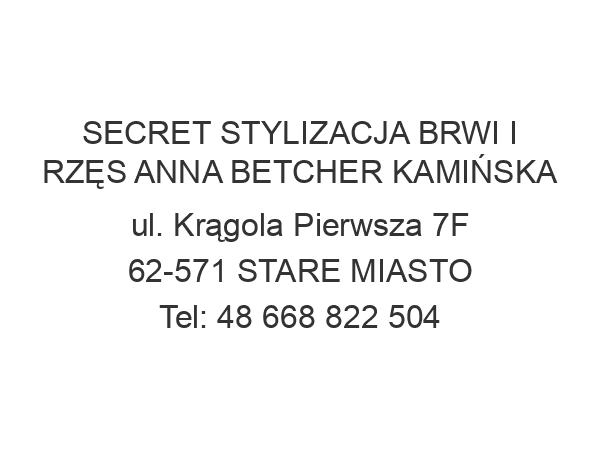 SECRET STYLIZACJA BRWI I RZĘS ANNA BETCHER KAMIŃSKA ul. Krągola Pierwsza 7F 