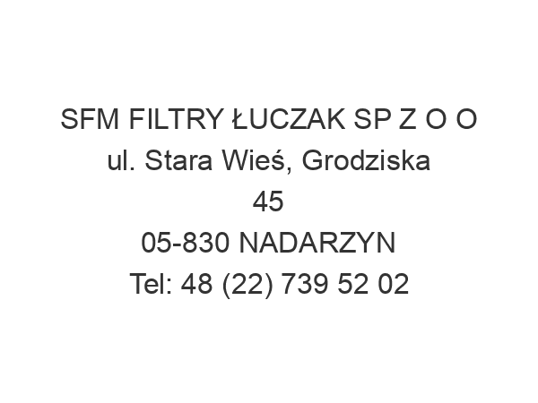 SFM FILTRY ŁUCZAK SP Z O O ul. Stara Wieś, Grodziska 45 