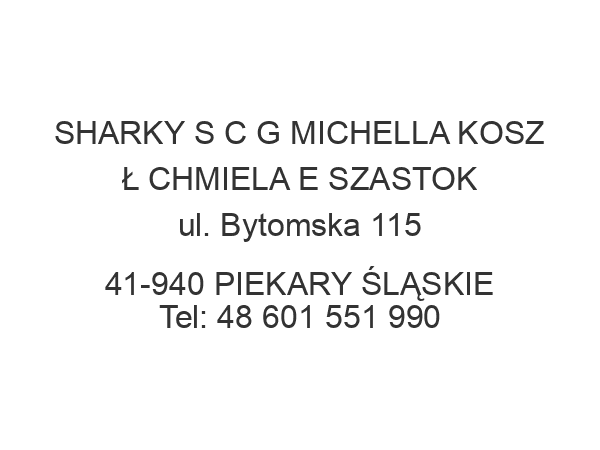 SHARKY S C G MICHELLA KOSZ Ł CHMIELA E SZASTOK ul. Bytomska 115 