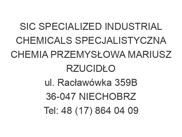 SIC SPECIALIZED INDUSTRIAL CHEMICALS SPECJALISTYCZNA CHEMIA PRZEMYSŁOWA MARIUSZ RZUCIDŁO ul. Racławówka 359B 