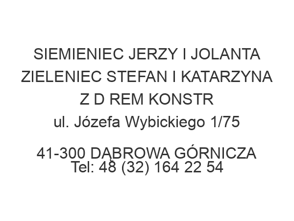 SIEMIENIEC JERZY I JOLANTA ZIELENIEC STEFAN I KATARZYNA Z D REM KONSTR ul. Józefa Wybickiego 1/75 