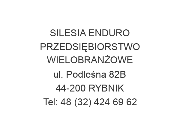 SILESIA ENDURO PRZEDSIĘBIORSTWO WIELOBRANŻOWE ul. Podleśna 82B 