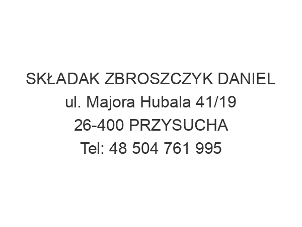 SKŁADAK ZBROSZCZYK DANIEL ul. Majora Hubala 41/19 