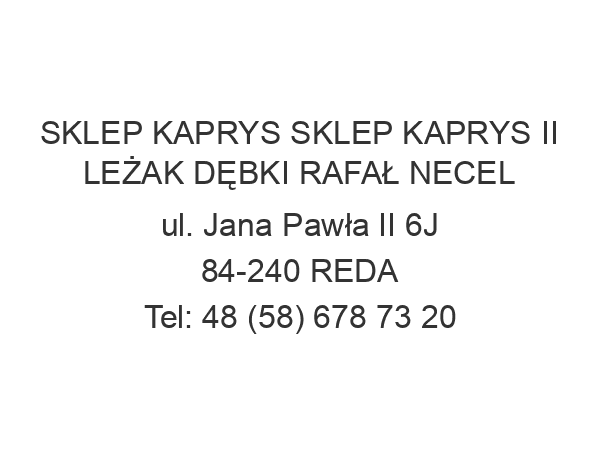 SKLEP KAPRYS SKLEP KAPRYS II LEŻAK DĘBKI RAFAŁ NECEL ul. Jana Pawła II 6J 