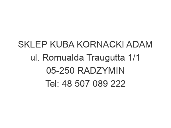 SKLEP KUBA KORNACKI ADAM ul. Romualda Traugutta 1/1 