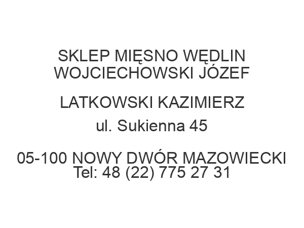 SKLEP MIĘSNO WĘDLIN WOJCIECHOWSKI JÓZEF LATKOWSKI KAZIMIERZ ul. Sukienna 45 