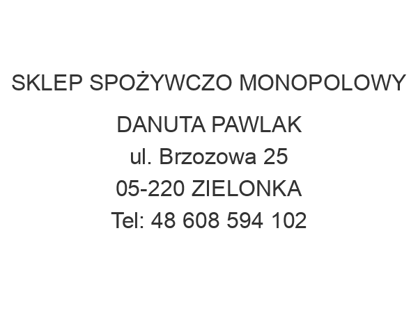 SKLEP SPOŻYWCZO MONOPOLOWY DANUTA PAWLAK ul. Brzozowa 25 