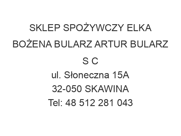 SKLEP SPOŻYWCZY ELKA BOŻENA BULARZ ARTUR BULARZ S C ul. Słoneczna 15A 