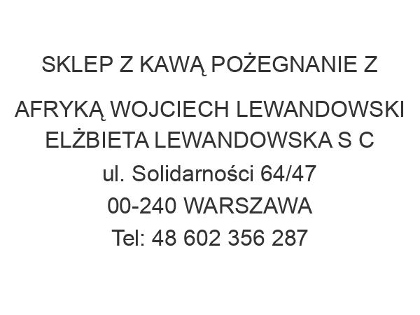 SKLEP Z KAWĄ POŻEGNANIE Z AFRYKĄ WOJCIECH LEWANDOWSKI ELŻBIETA LEWANDOWSKA S C ul. Solidarności 64/47 