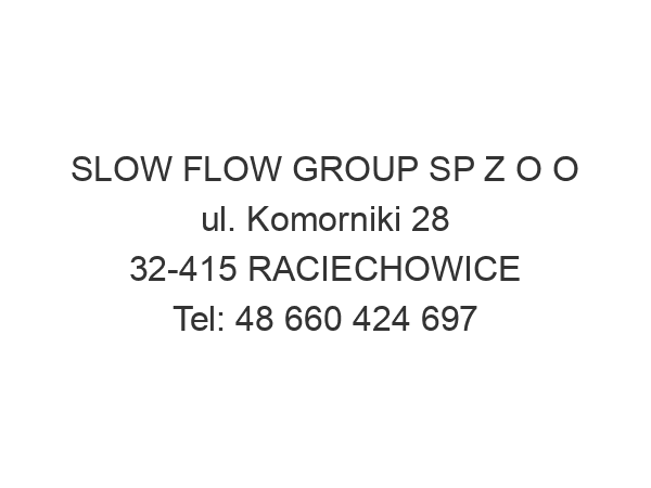 SLOW FLOW GROUP SP Z O O ul. Komorniki 28 