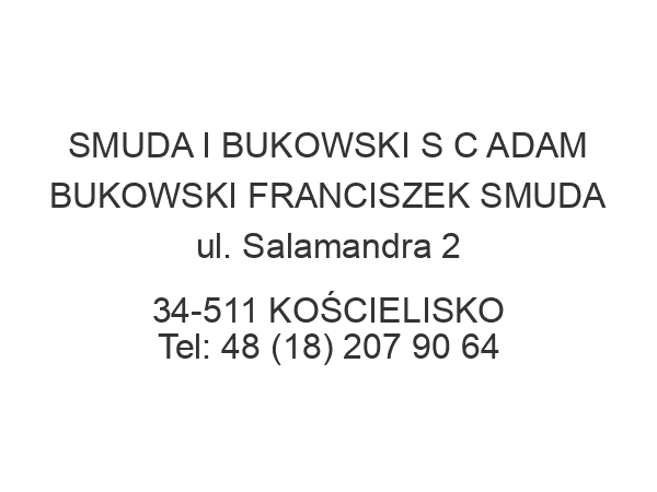 SMUDA I BUKOWSKI S C ADAM BUKOWSKI FRANCISZEK SMUDA ul. Salamandra 2 