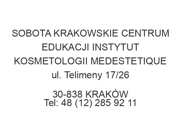 SOBOTA KRAKOWSKIE CENTRUM EDUKACJI INSTYTUT KOSMETOLOGII MEDESTETIQUE ul. Telimeny 17/26 