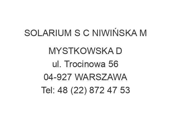 SOLARIUM S C NIWIŃSKA M MYSTKOWSKA D ul. Trocinowa 56 