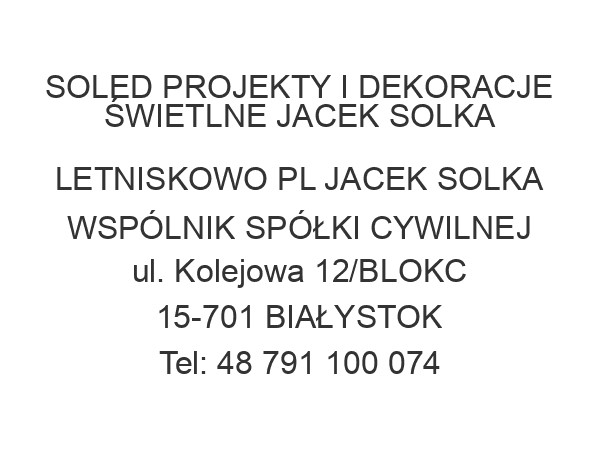 SOLED PROJEKTY I DEKORACJE ŚWIETLNE JACEK SOLKA LETNISKOWO PL JACEK SOLKA WSPÓLNIK SPÓŁKI CYWILNEJ ul. Kolejowa 12/BLOKC 