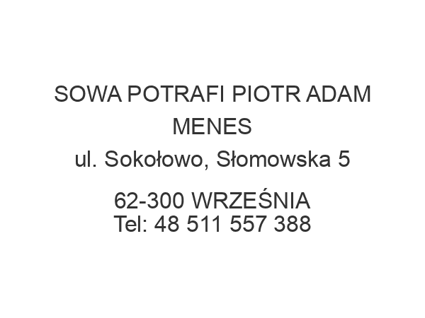 SOWA POTRAFI PIOTR ADAM MENES ul. Sokołowo, Słomowska 5 