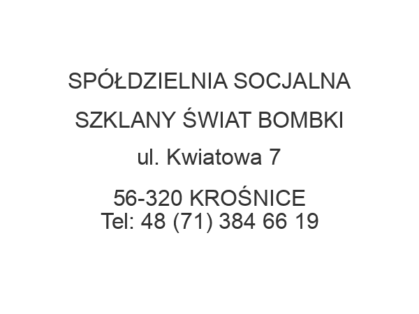 SPÓŁDZIELNIA SOCJALNA SZKLANY ŚWIAT BOMBKI ul. Kwiatowa 7 