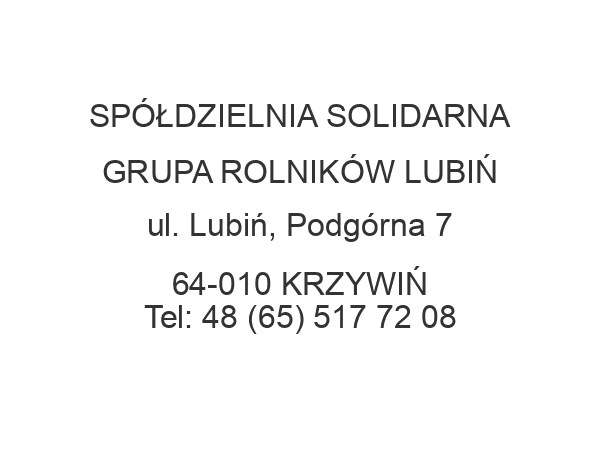 SPÓŁDZIELNIA SOLIDARNA GRUPA ROLNIKÓW LUBIŃ ul. Lubiń, Podgórna 7 