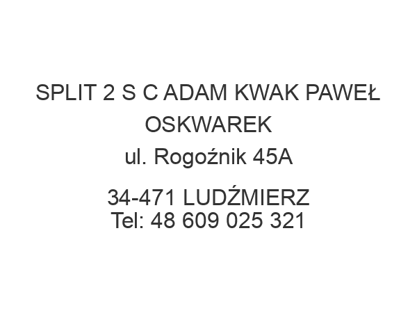 SPLIT 2 S C ADAM KWAK PAWEŁ OSKWAREK ul. Rogoźnik 45A 